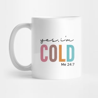 Yes I'm Cold Me 24:7 Mug